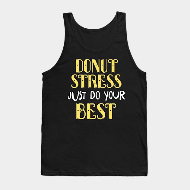 Donut Stress. Just Do Your Best. Tank Top by pako-valor